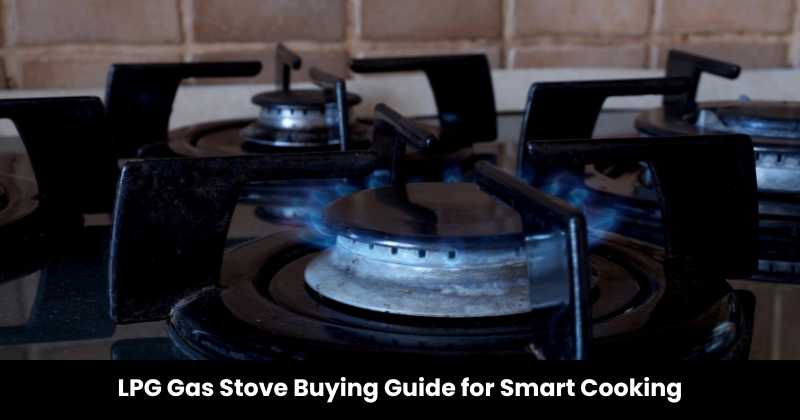 LPG Gas Stove Buying Guide for Smart Cooking