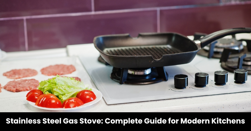 Stainless Steel Gas Stove: Complete Guide for Modern Kitchens